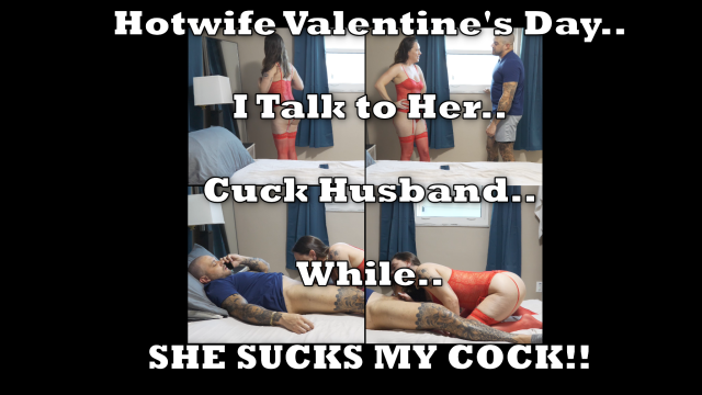 Hotwife Valentines Day.. I want to talk to her Cuck Husband video from Grey Productions