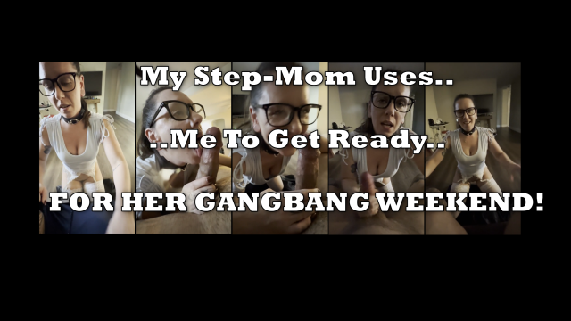 My Step-MOM Uses Me to Get Ready for Her Gangbang Weekend video from Grey Productions
