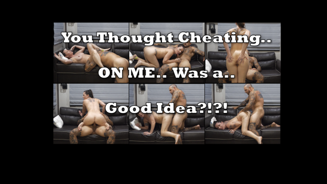 I Can't Believe You Thought Cheating on me Was a Good Idea video from